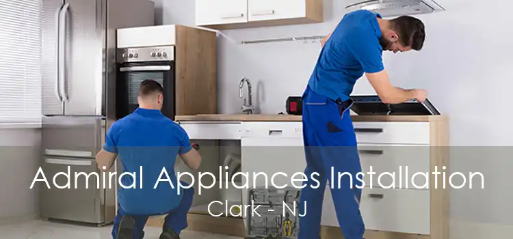 Admiral Appliances Installation Clark - NJ