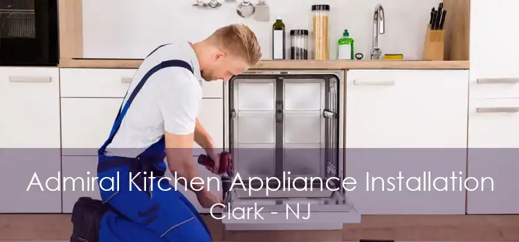 Admiral Kitchen Appliance Installation Clark - NJ