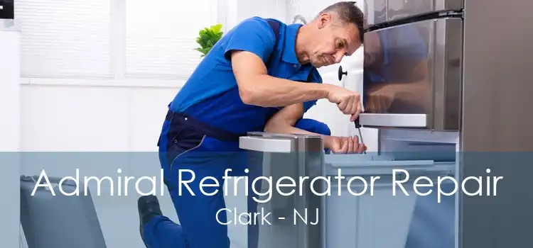 Admiral Refrigerator Repair Clark - NJ