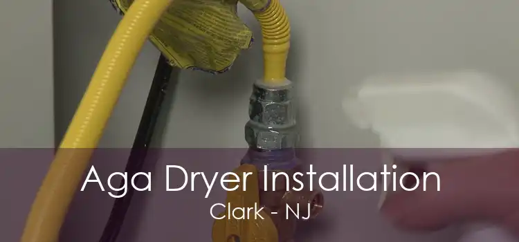 Aga Dryer Installation Clark - NJ