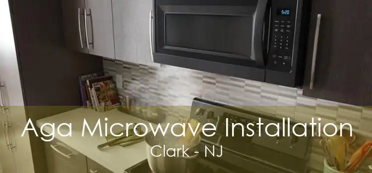 Aga Microwave Installation Clark - NJ