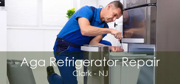 Aga Refrigerator Repair Clark - NJ