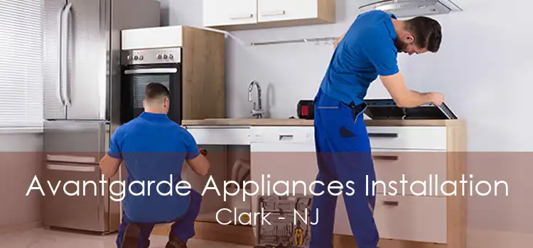 Avantgarde Appliances Installation Clark - NJ