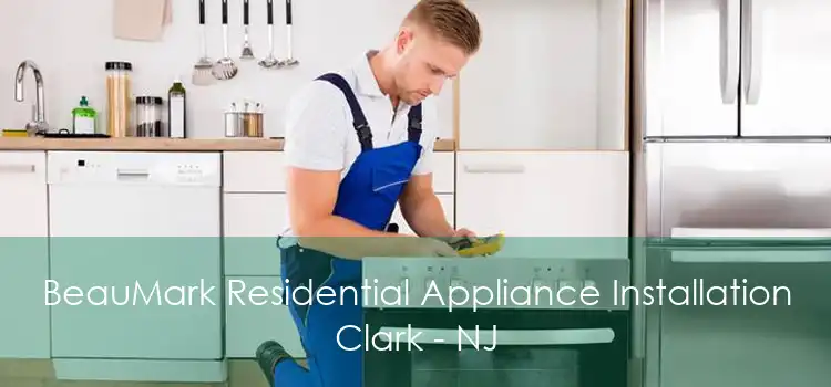 BeauMark Residential Appliance Installation Clark - NJ