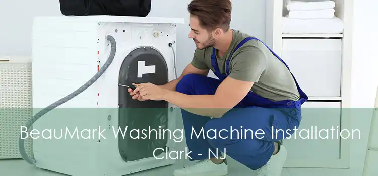 BeauMark Washing Machine Installation Clark - NJ