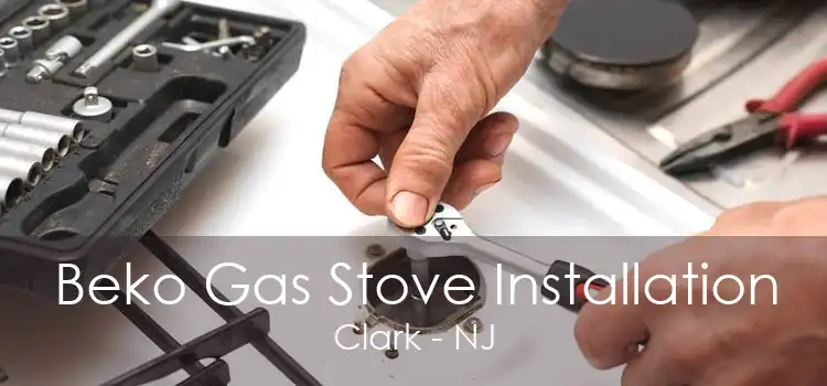 Beko Gas Stove Installation Clark - NJ