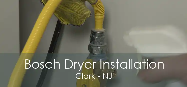 Bosch Dryer Installation Clark - NJ