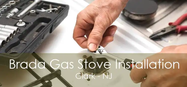 Brada Gas Stove Installation Clark - NJ