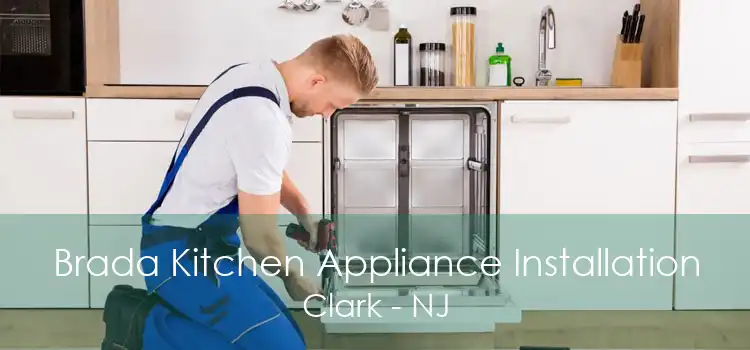 Brada Kitchen Appliance Installation Clark - NJ