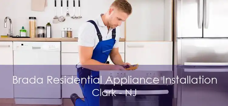 Brada Residential Appliance Installation Clark - NJ