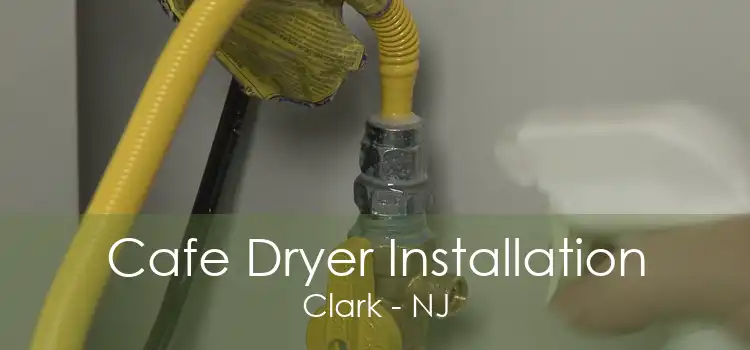 Cafe Dryer Installation Clark - NJ