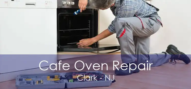 Cafe Oven Repair Clark - NJ