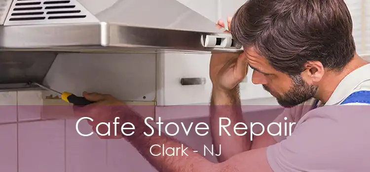 Cafe Stove Repair Clark - NJ