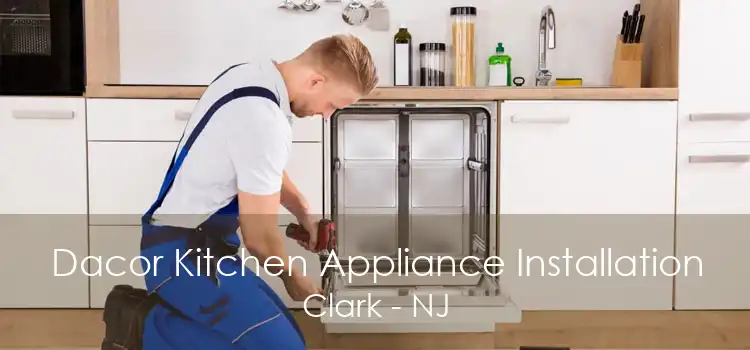 Dacor Kitchen Appliance Installation Clark - NJ