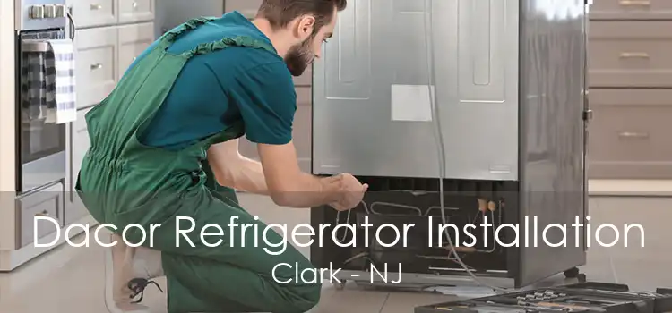 Dacor Refrigerator Installation Clark - NJ