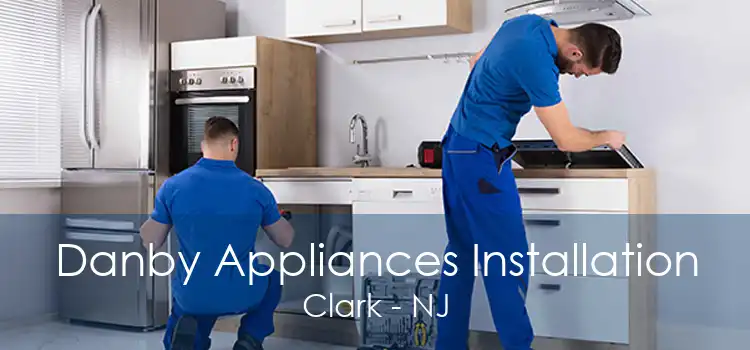 Danby Appliances Installation Clark - NJ