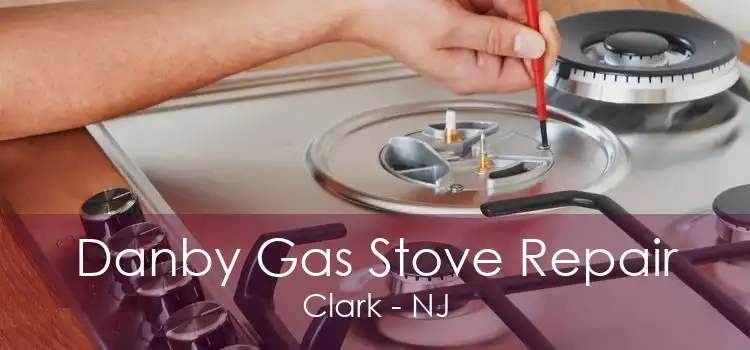 Danby Gas Stove Repair Clark - NJ