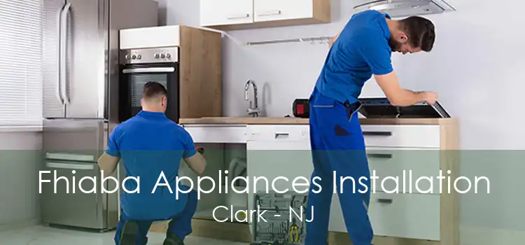 Fhiaba Appliances Installation Clark - NJ