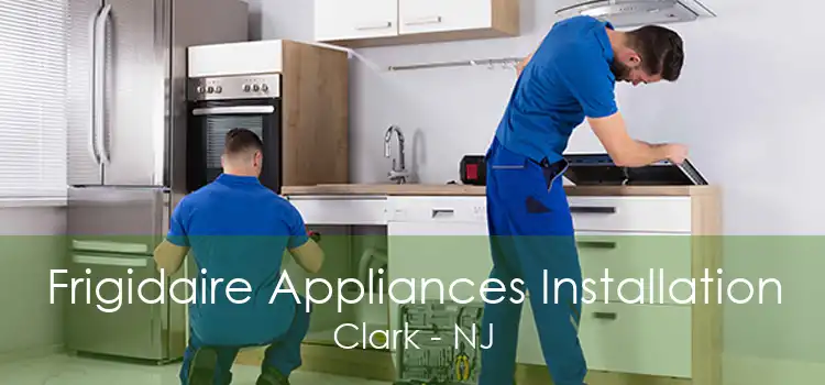 Frigidaire Appliances Installation Clark - NJ