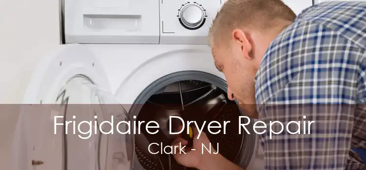 Frigidaire Dryer Repair Clark - NJ