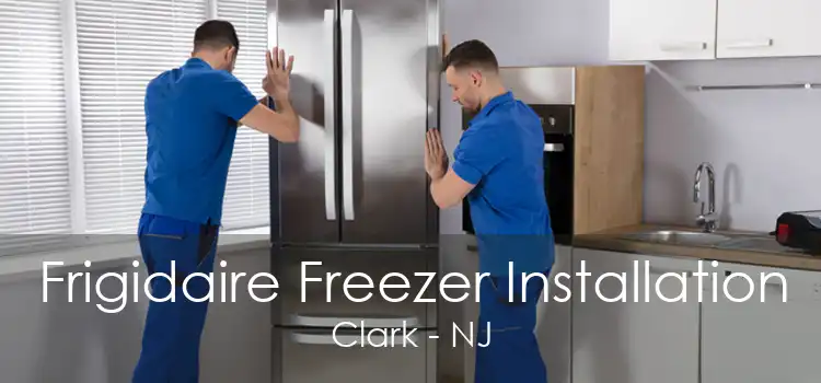 Frigidaire Freezer Installation Clark - NJ