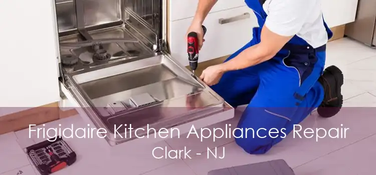 Frigidaire Kitchen Appliances Repair Clark - NJ