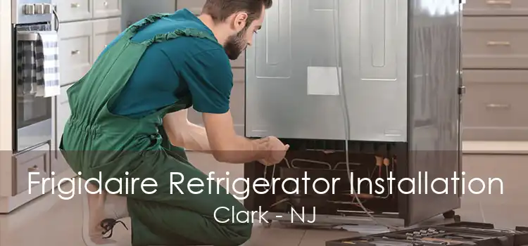 Frigidaire Refrigerator Installation Clark - NJ