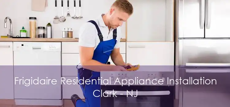 Frigidaire Residential Appliance Installation Clark - NJ