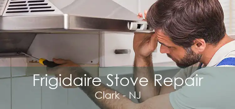 Frigidaire Stove Repair Clark - NJ