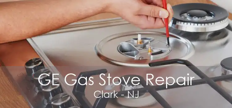 GE Gas Stove Repair Clark - NJ