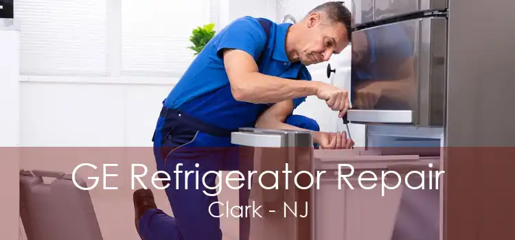 GE Refrigerator Repair Clark - NJ