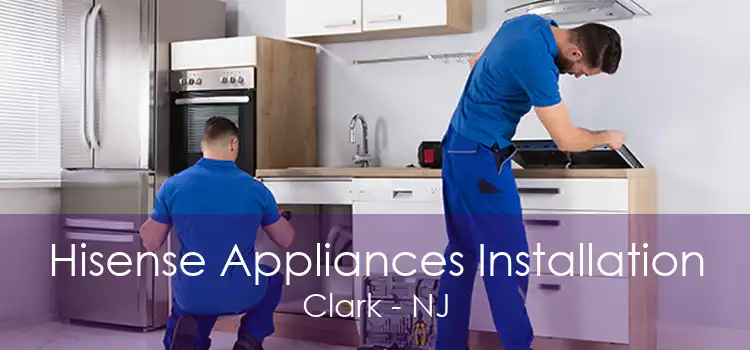 Hisense Appliances Installation Clark - NJ