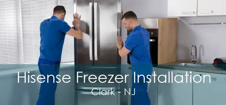 Hisense Freezer Installation Clark - NJ