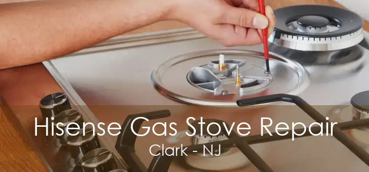 Hisense Gas Stove Repair Clark - NJ