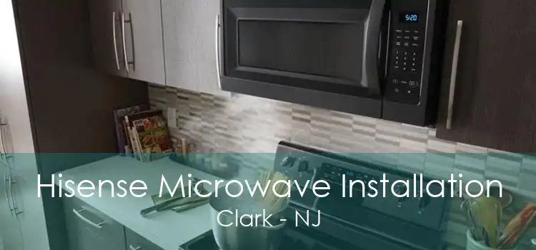 Hisense Microwave Installation Clark - NJ