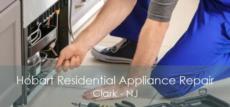 Hobart Residential Appliance Repair Clark - NJ