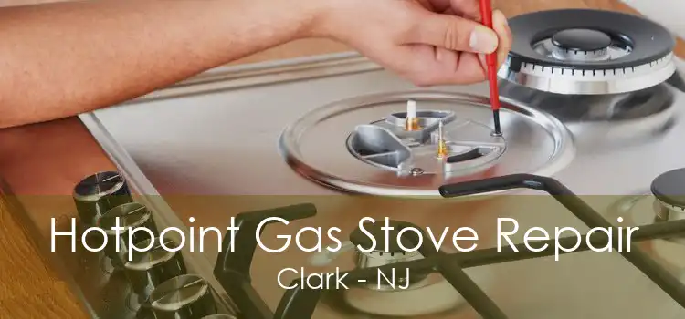 Hotpoint Gas Stove Repair Clark - NJ