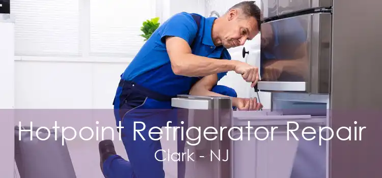 Hotpoint Refrigerator Repair Clark - NJ