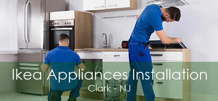 Ikea Appliances Installation Clark - NJ