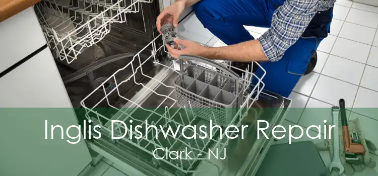 Inglis Dishwasher Repair Clark - NJ