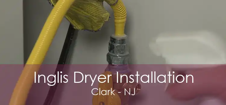 Inglis Dryer Installation Clark - NJ