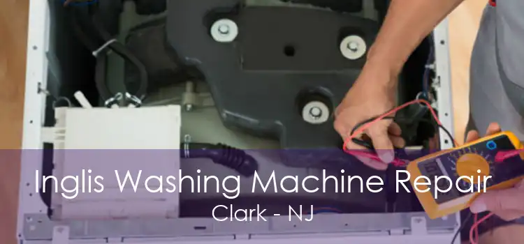 Inglis Washing Machine Repair Clark - NJ