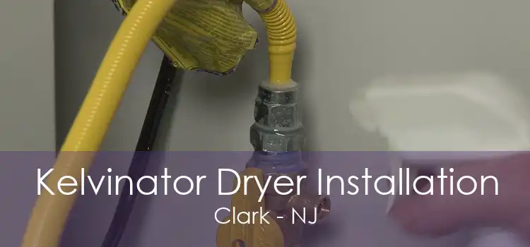 Kelvinator Dryer Installation Clark - NJ