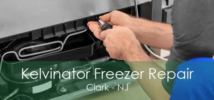 Kelvinator Freezer Repair Clark - NJ