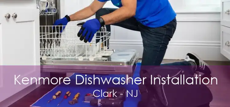 Kenmore Dishwasher Installation Clark - NJ