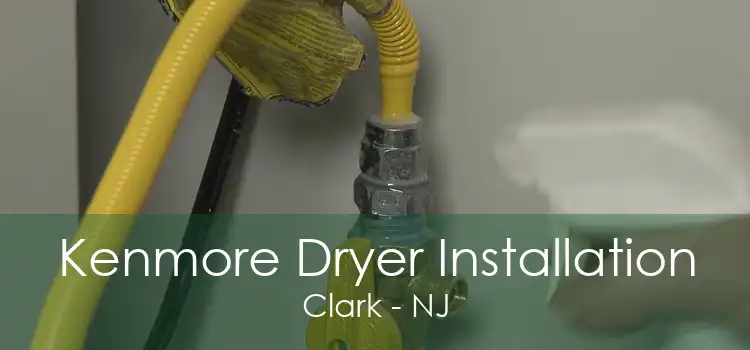 Kenmore Dryer Installation Clark - NJ