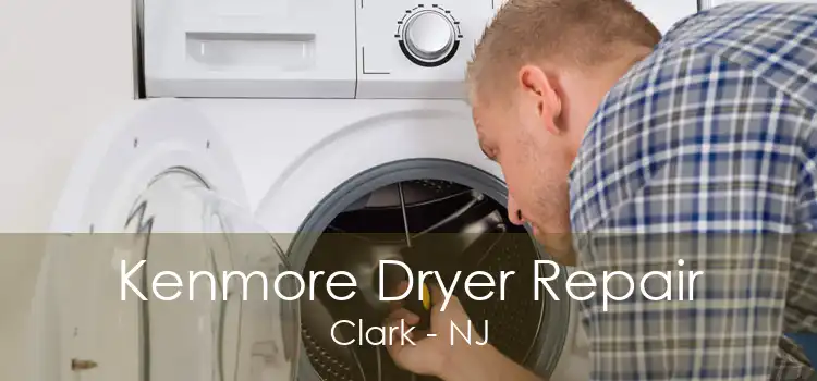 Kenmore Dryer Repair Clark - NJ