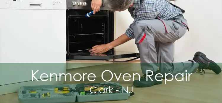 Kenmore Oven Repair Clark - NJ