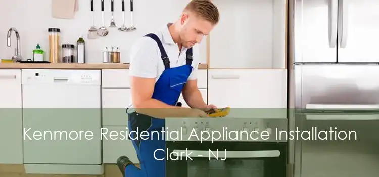 Kenmore Residential Appliance Installation Clark - NJ