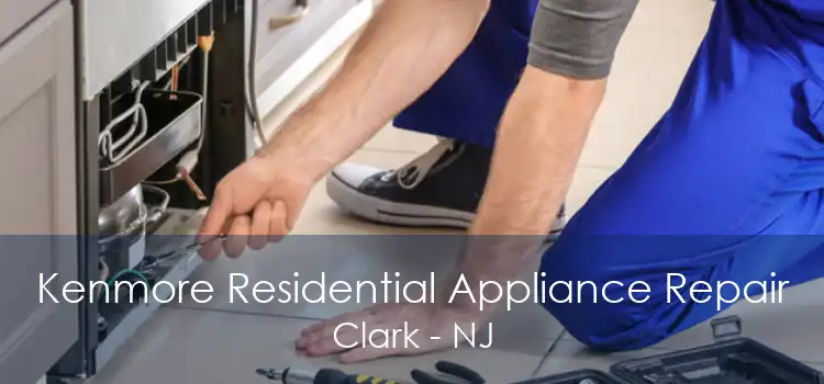 Kenmore Residential Appliance Repair Clark - NJ